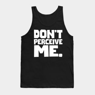 Don't Perceive Me Tank Top